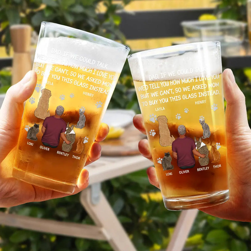 Happy,Dog Lovers,Dog Dad,Pet Lovers,Cat Lovers - Dog Dad Cat Dad If I Could Talk - Personalized Beer Glass