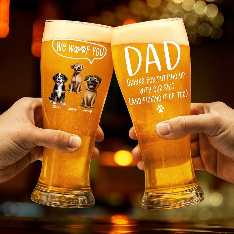 Dog Dad,Pet Dad - Dog Dad I Woof You Thanks For Putting Up With Me - Personalized Pilsner Glass