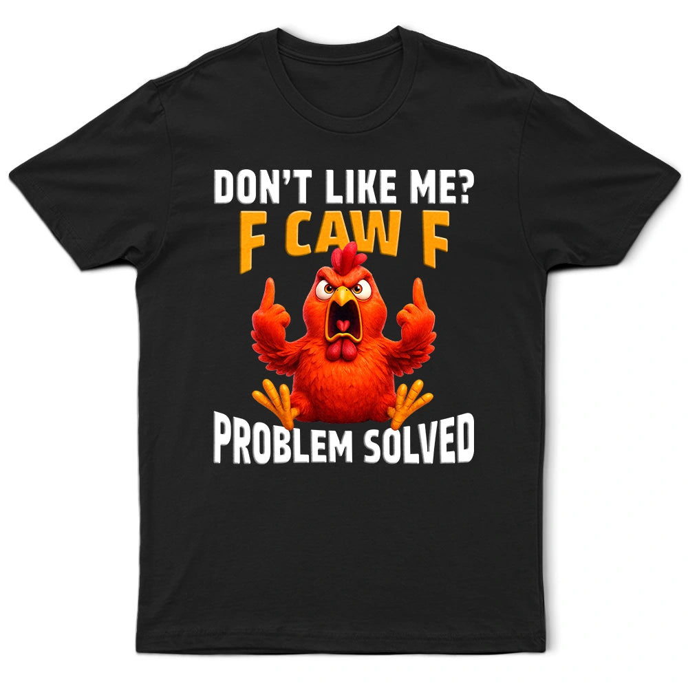 Gift For Yourself, Gift For Bestie, Funny, Gifts For Colleagues - Don't Like Me F Caw F - Personalized T Shirt