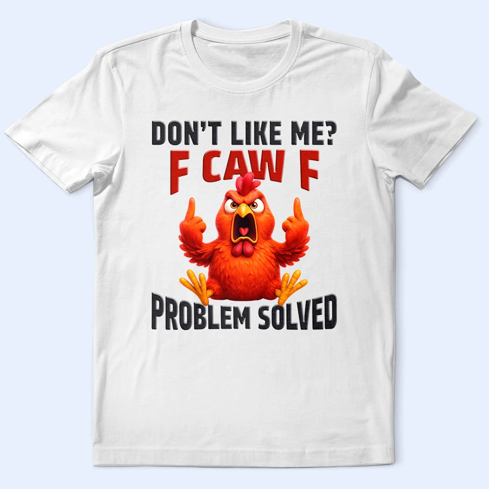 Gift For Yourself, Gift For Bestie, Funny, Gifts For Colleagues - Don't Like Me F Caw F - Personalized T Shirt
