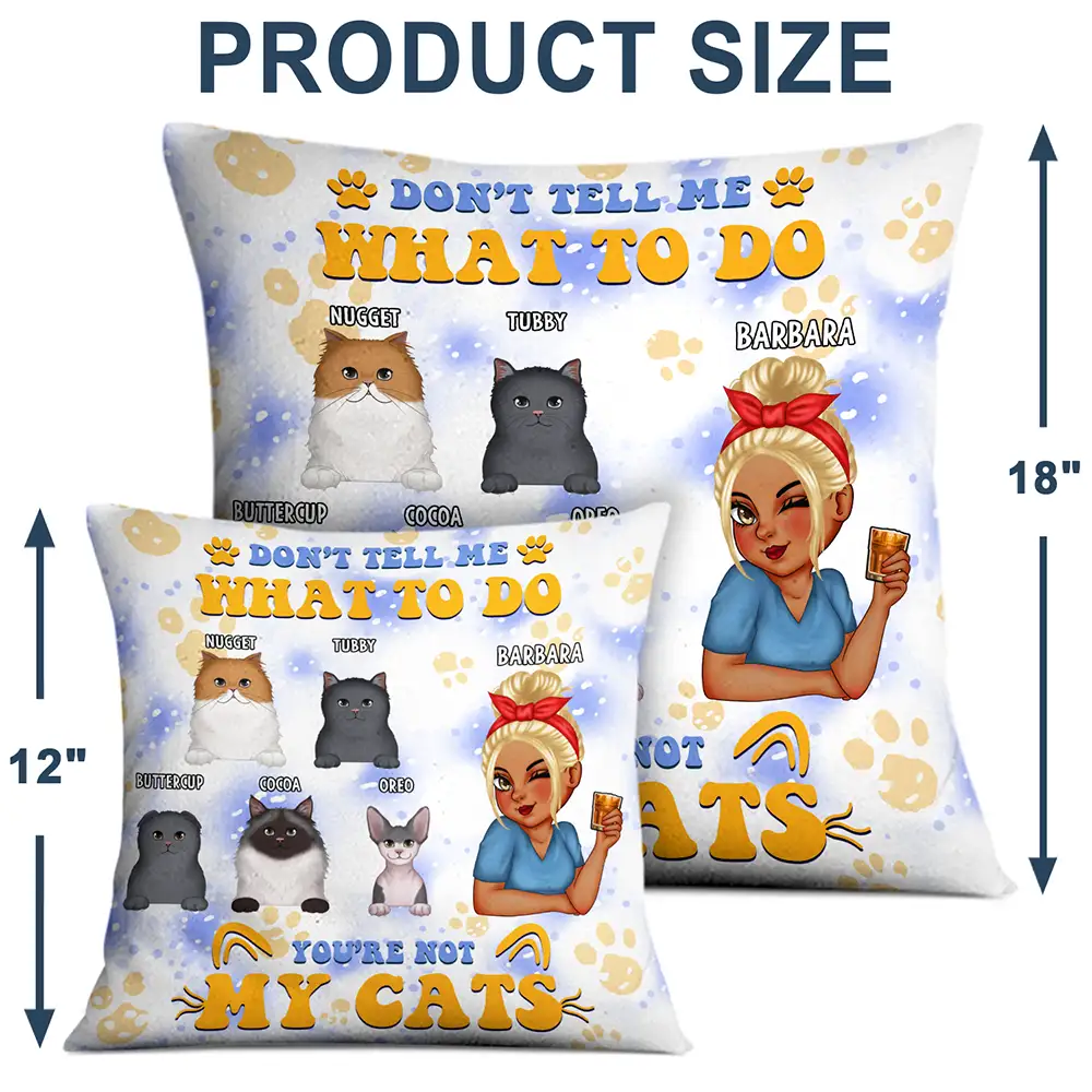 Gift For Women,Cat Mom,Cat Lovers,Happy,Gift For Yourself,Christmas - Don't Tell Me What To Do You're Not My Cats - Personalized Pillow