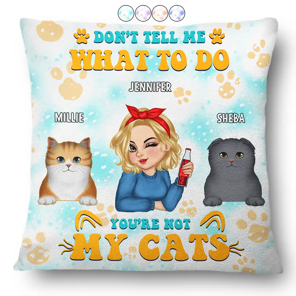 Gift For Women,Cat Mom,Cat Lovers,Happy,Gift For Yourself,Christmas - Don't Tell Me What To Do You're Not My Cats - Personalized Pillow