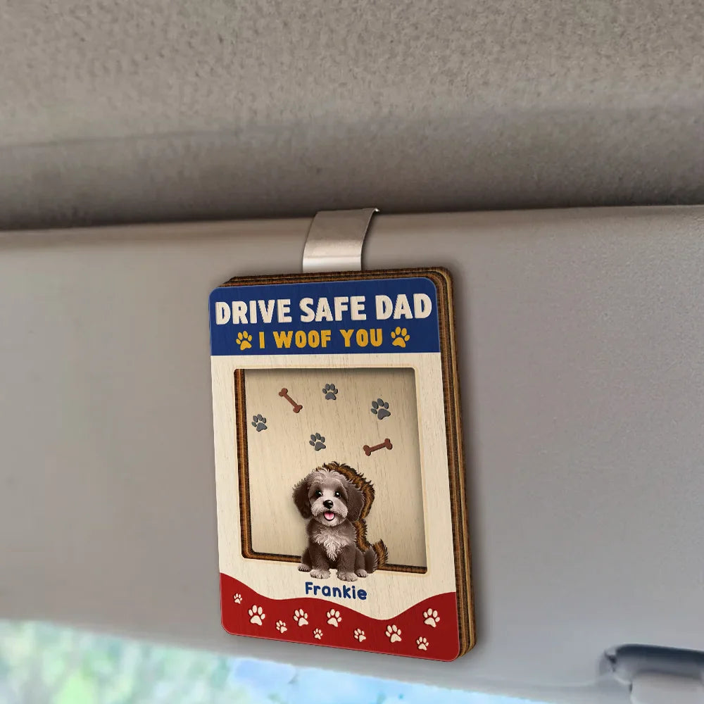Pet Lovers, Pet Dad, Dog Lovers, Dog Dad, Happy - Drive Safe Dad We Woof You - Personalized Custom Shaped Car Visor Clip