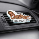 Gift For Couples,Gift For Husband,Gift For Wife,Gift For Boyfriend,Gift For Girlfriend,Funny,Old Couples - Custom Photo Drive Safe My Butt Would Be So Lonely Without You - Personalized Acrylic Car Vent Clip