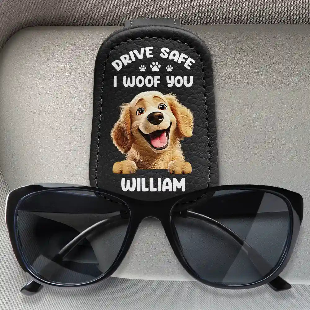 Drive Safe I Woof You Dog Dad 3D Effect Cartoon Pet - Personalized Sunglasses Holder For Car Visor