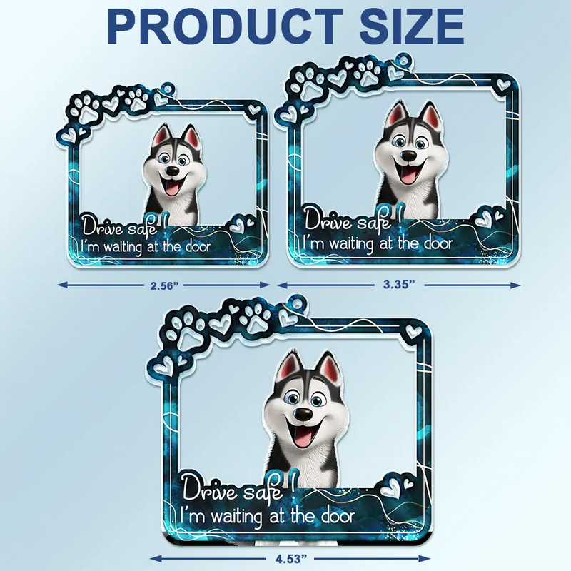 Dog Lovers - Drive Safe We’re Waiting At The Door - Personalized Acrylic Car Hanger
