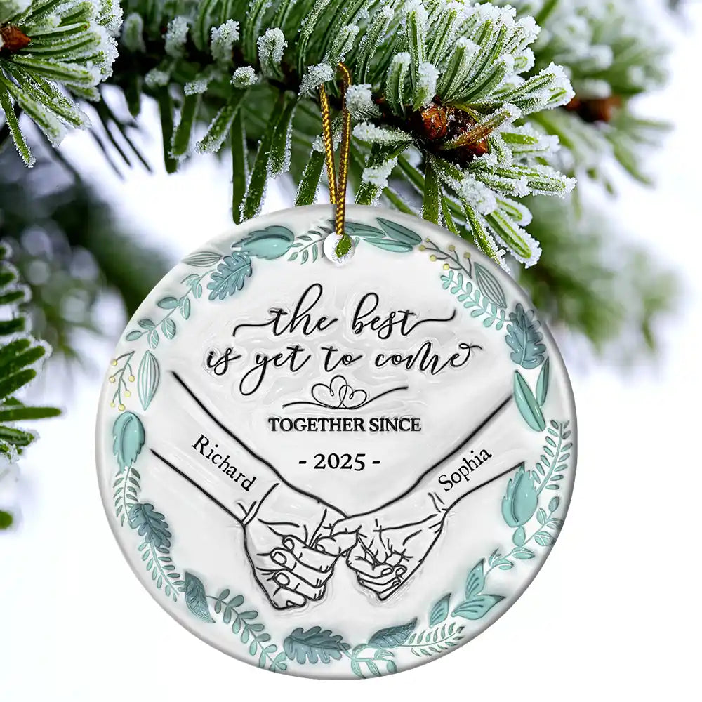 Gift For Couples, Gift For Husband, Gift For Wife, Gift For Boyfriend, Gift For Girlfriend - Engaged Couple Holding Hands The Best Is Yet To Come - 3D Inflated Effect Printed Ornament, Personalized Circle Ceramic Ornament