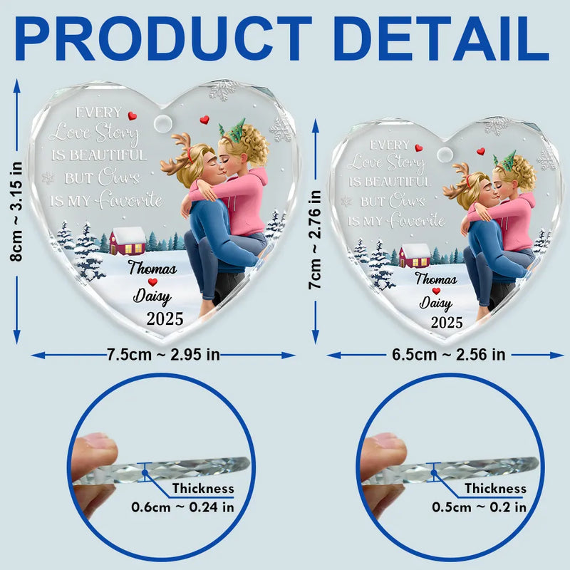 Love,Gift For Couples,Gift For Husband,Gift For Wife,Gift For Boyfriend,Gift For Girlfriend,Christmas - Every Love Story Is Beautiful But Ours Is My Favorite - Personalized Heart Shaped Glass Ornament