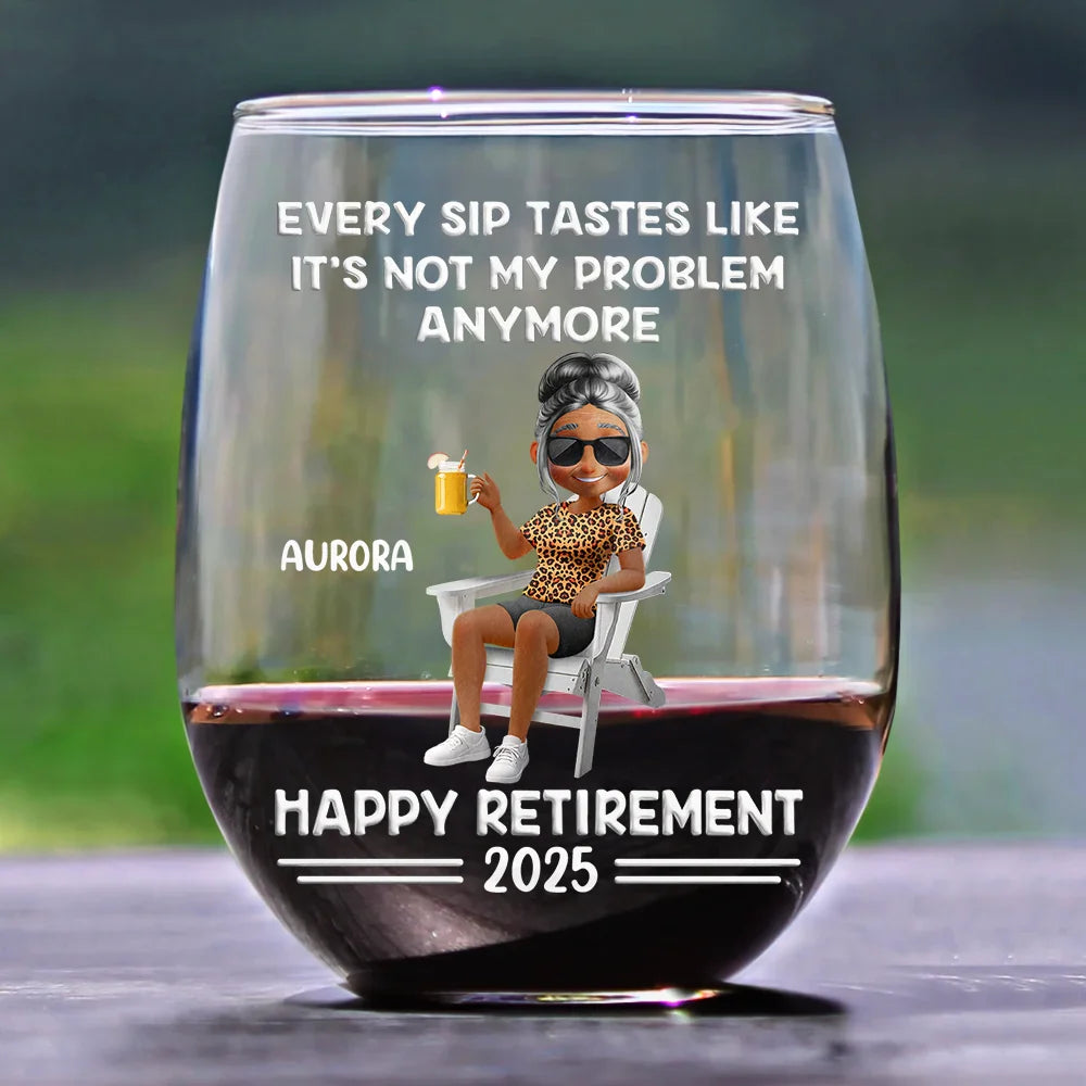 Retirement, Gift For Wife, Gift For Husband, Gift For Yourself, Gift For Women, Gift For Men, Gift For Grandpa, Gift For Father, Gift For Mother, Gift For Grandma, Funny - Every Sip Tastes Like It's Not My Problem Anymore Cartoon - Personalized Stemless Wine Glass