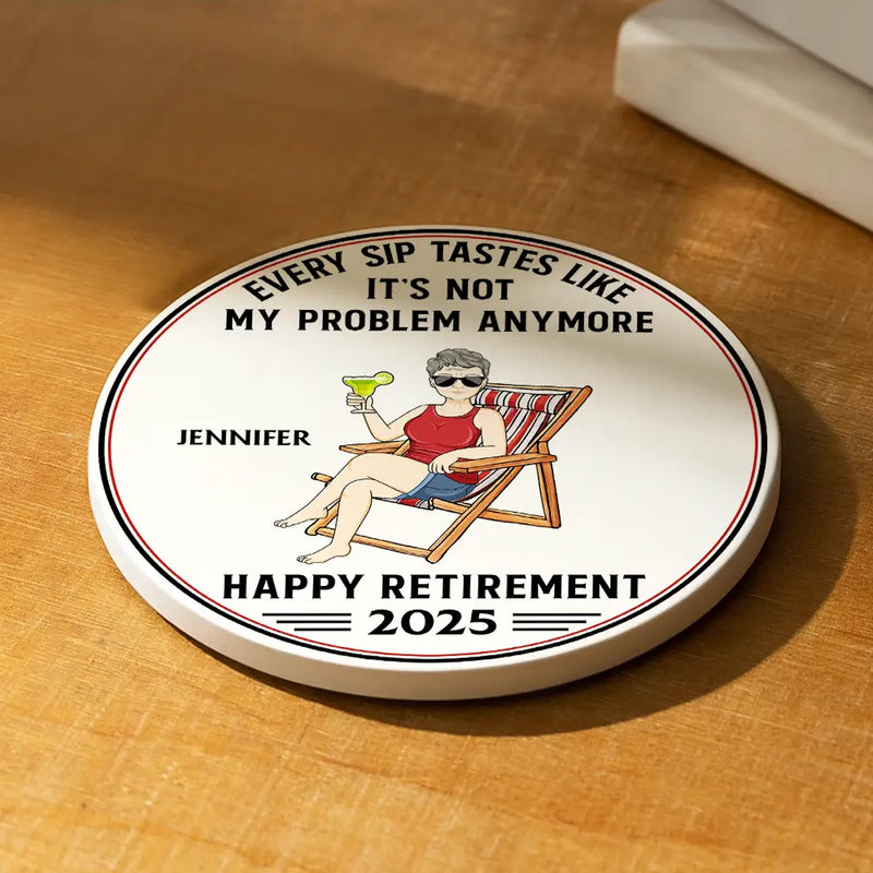 Retirement, Gift For Grandpa, Gift For Grandma, Parents, Gifts For Colleagues, Funny - Every Sip Tastes Like It's Not My Problem Anymore Retirement - Personalized Ceramic Coaster