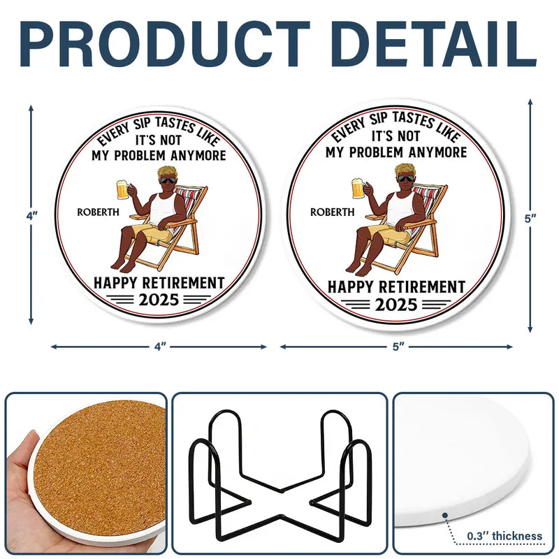 Retirement, Gift For Grandpa, Gift For Grandma, Parents, Gifts For Colleagues, Funny - Every Sip Tastes Like It's Not My Problem Anymore Retirement - Personalized Ceramic Coaster