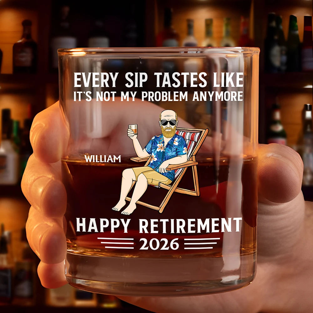Retirement,Gift For Wife,Gift For Husband,Gift For Yourself,Gift For Women,Gift For Men,Gift For Grandpa,Gift For Father,Gift For Mother,Gift For Grandma - Every Sip Tastes Like It's Not My Problem Anymore Retirement - Personalized Whiskey Glass
