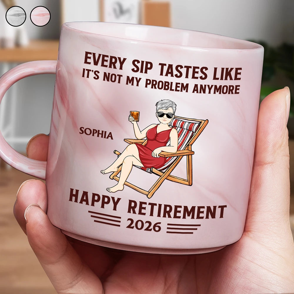 Every Sip Tastes Like It's Not My Problem Anymore Retirement - Personalized Marble Mug
