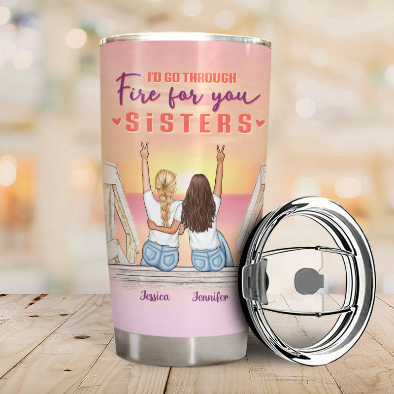 Walk Through Fire For You - Gift For Sisters - Personalized Custom Tumbler