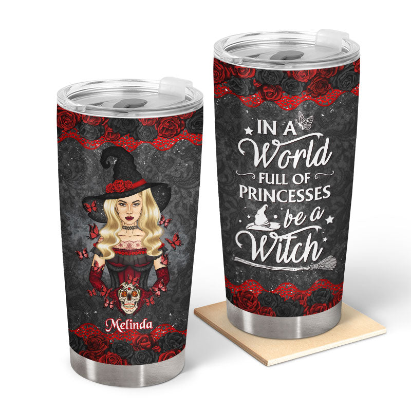 Sugar Skull Be A Witch - Gift For Yourself - Personalized Custom Tumbler