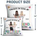 Bestie Back Side Congrats On Being My Bestie Fashion - Gift For Bestie - Personalized Pillow