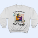 Grow An Old Friend - Gift For Bestie - Personalized T Shirt
