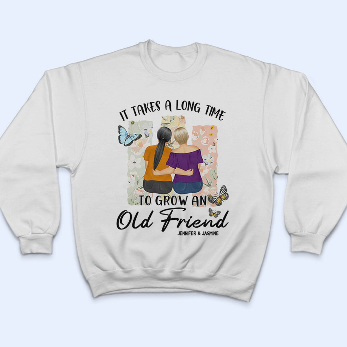 Grow An Old Friend - Gift For Bestie - Personalized T Shirt