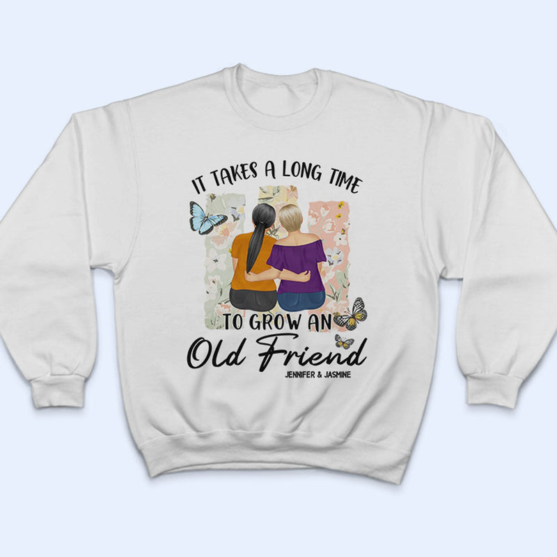 Grow An Old Friend - Gift For Bestie - Personalized T Shirt
