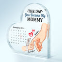 Calendar Mommy The Day You Became My Mommy - Gift For Mother - Personalized Heart Shaped Acrylic Plaque