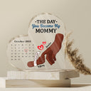 Calendar Mommy The Day You Became My Mommy - Gift For Mother - Personalized Heart Shaped Acrylic Plaque