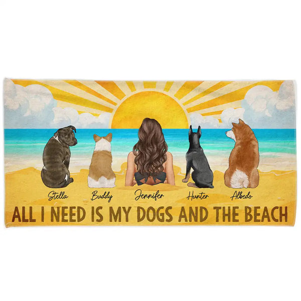 All I Need Is My Dogs And The Beach - Personalized Beach Towel