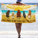 All I Need Is My Dogs And The Beach - Personalized Beach Towel