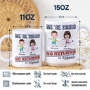Custom Photo We're Yours No Returns Or Refunds - 3D Inflated Effect Printed Mug, Personalized White Edge-to-Edge Mug
