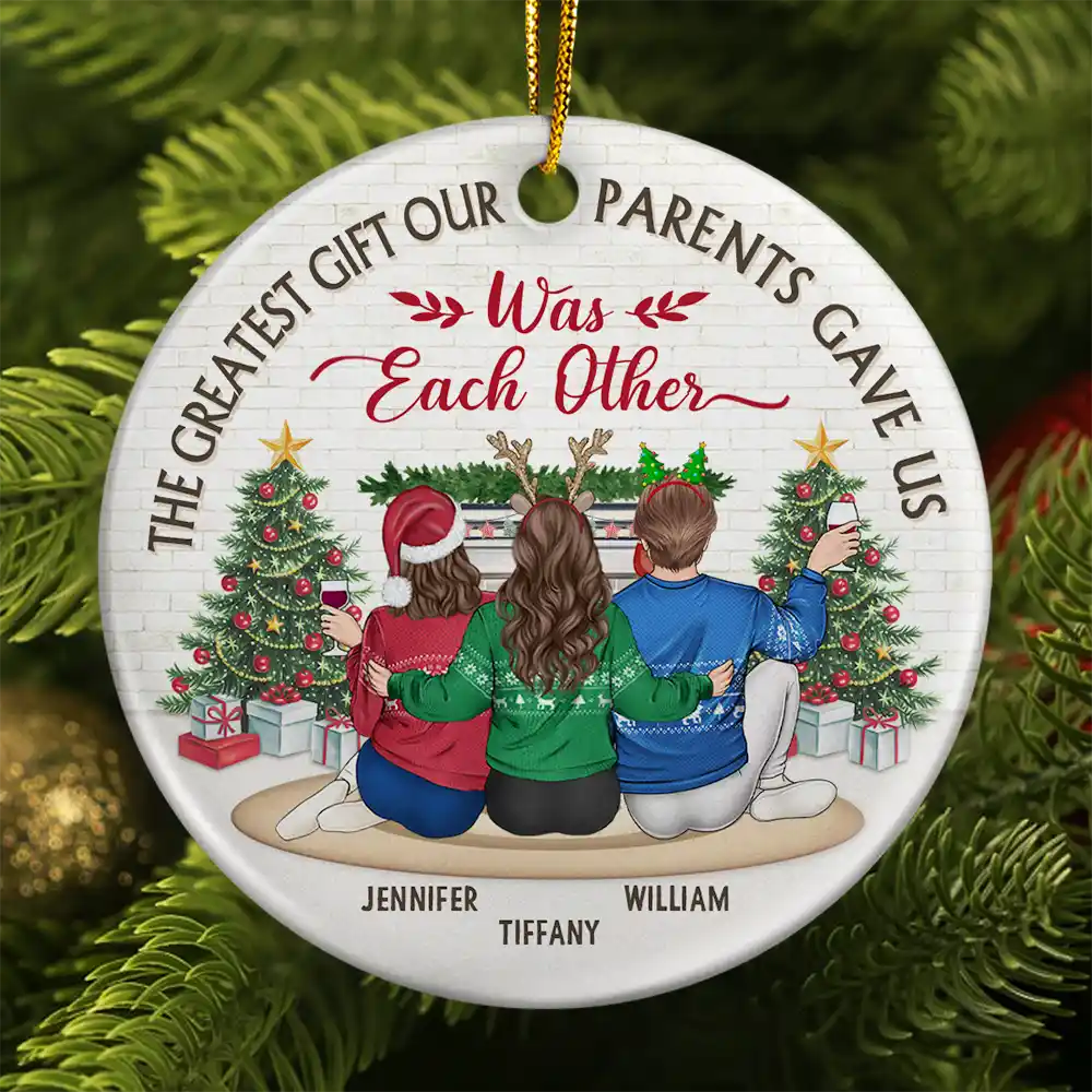 The Greatest Gift Our Parents Gave Us Was Each Other Christmas - Personalized Circle Ceramic Ornament