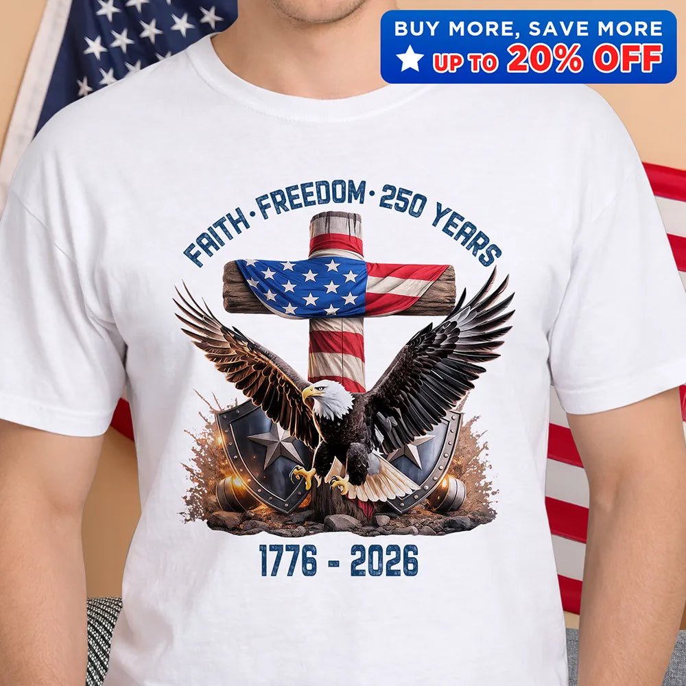 Independence Day,America 250th,Gift For Yourself,Happy,No Custom,Gift For Women,Gift For Men - Faith Freedom 250 Years - T Shirt