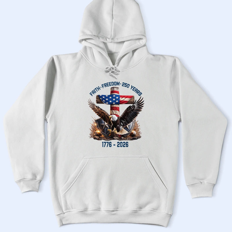 Independence Day,America 250th,Gift For Yourself,Happy,No Custom,Gift For Women,Gift For Men - Faith Freedom 250 Years - T Shirt