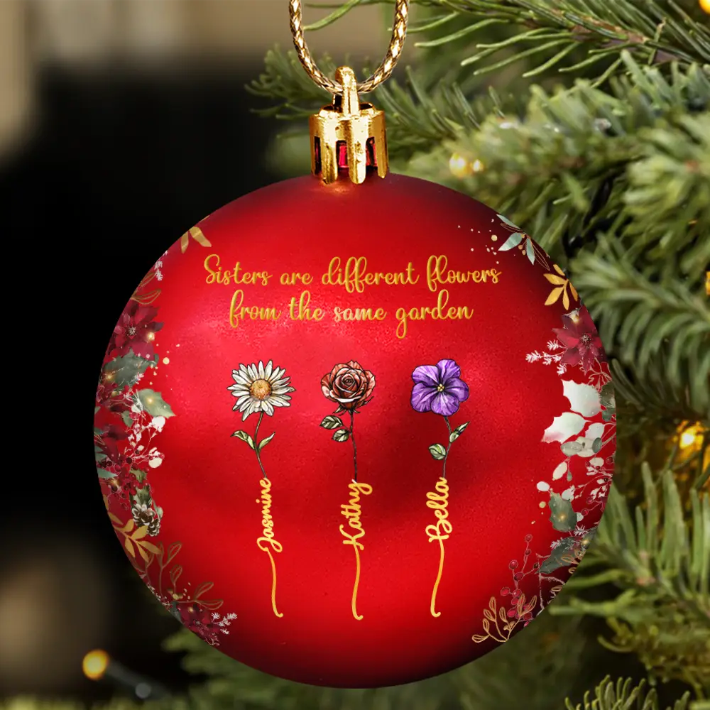 Christmas,Love,Gift For Sisters - Family Sisters Are Different Flowers From The Same Garden - Personalized Ball Ornament