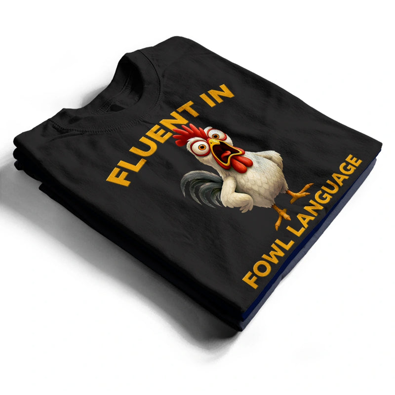 Farm, Funny, Gift For Yourself, Gift For Women, Gift For Men - Fluent In Fowl Language Chicken - Personalized T Shirt