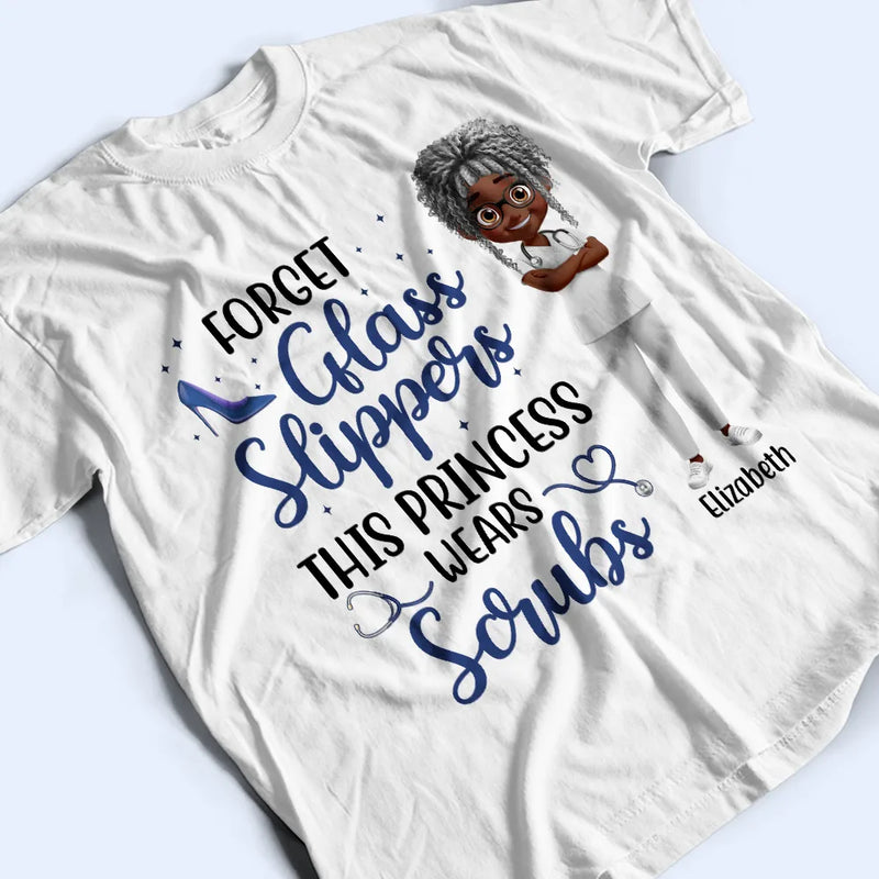 Nurse,Gifts For Colleagues,Gift For Bestie,Happy - Forget Glass Slippers This Princess Wears Scrubs - Personalized T Shirt