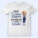 Nurse,Gifts For Colleagues,Gift For Bestie,Happy - Forget Glass Slippers This Princess Wears Scrubs - Personalized T Shirt
