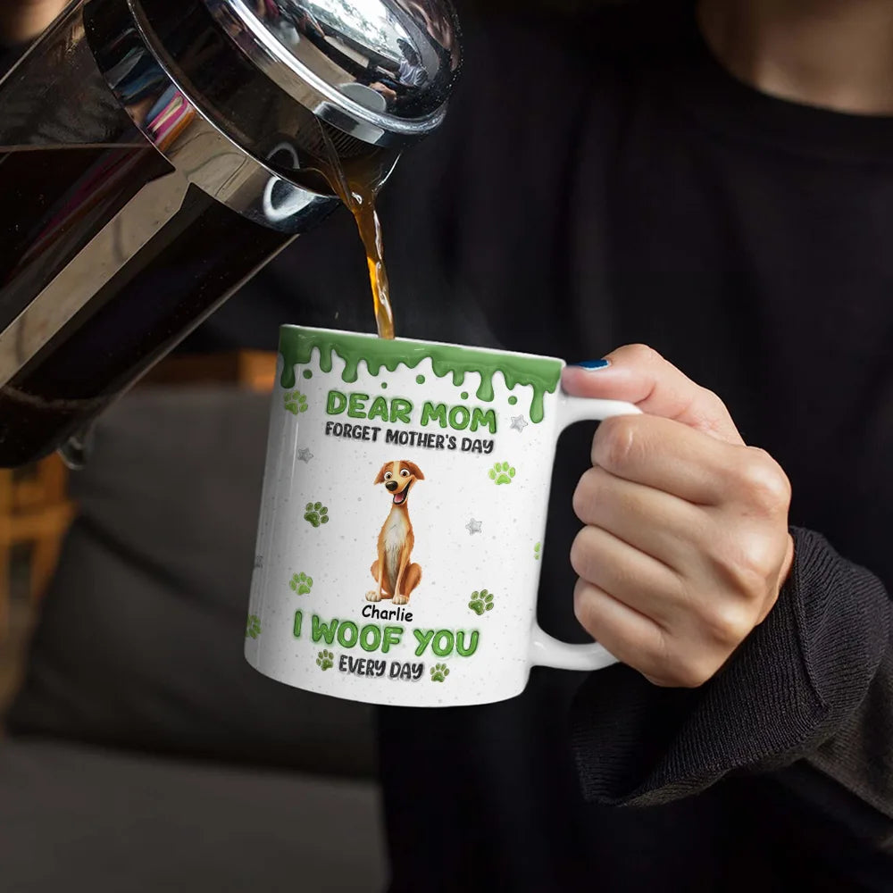 Dog Mom,Dog Lovers,Happy - Forget Mother's Day We Woof You Everyday - Personalized White Edge-to-Edge Mug