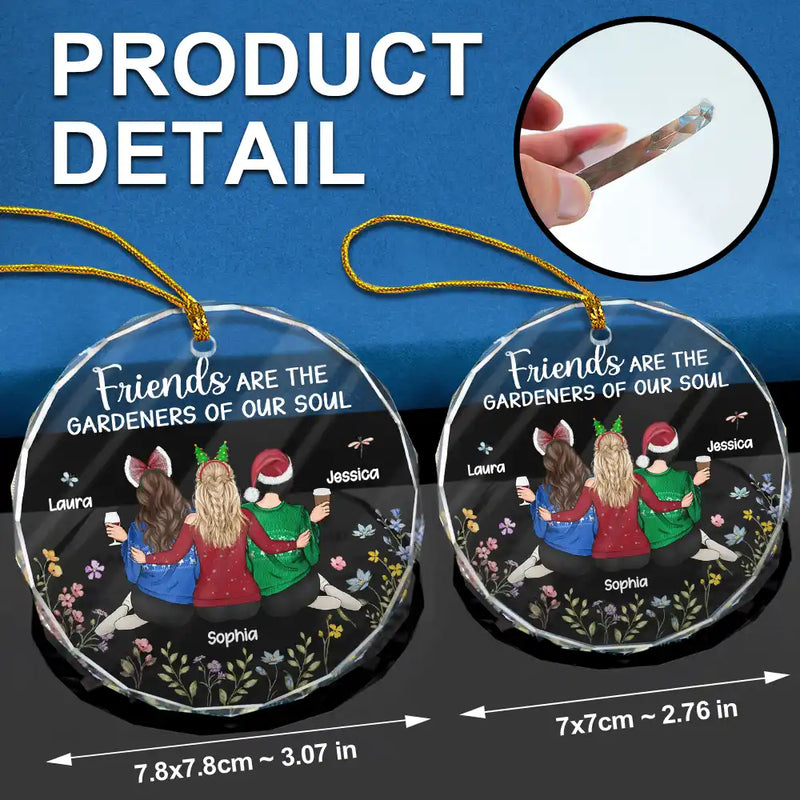 Christmas,Gift For Bestie,Happy - Friends Are The Gardeners Of Our Soul - Personalized Circle Glass Ornament
