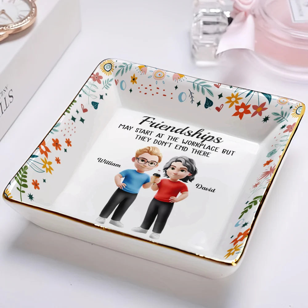 Gifts For Colleagues,Happy,Gift For Bestie - Friendships May Start At The Workplace Colleagues - Personalized Ring Dish