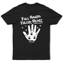Gift For Grandpa, Gift For Father, Gift For Husband, Happy, Love, Gift For Men - Full Hands, Fuller Heart - Personalized T Shirt