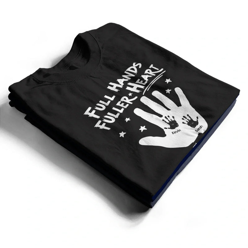 Gift For Grandpa, Gift For Father, Gift For Husband, Happy, Love, Gift For Men - Full Hands, Fuller Heart - Personalized T Shirt