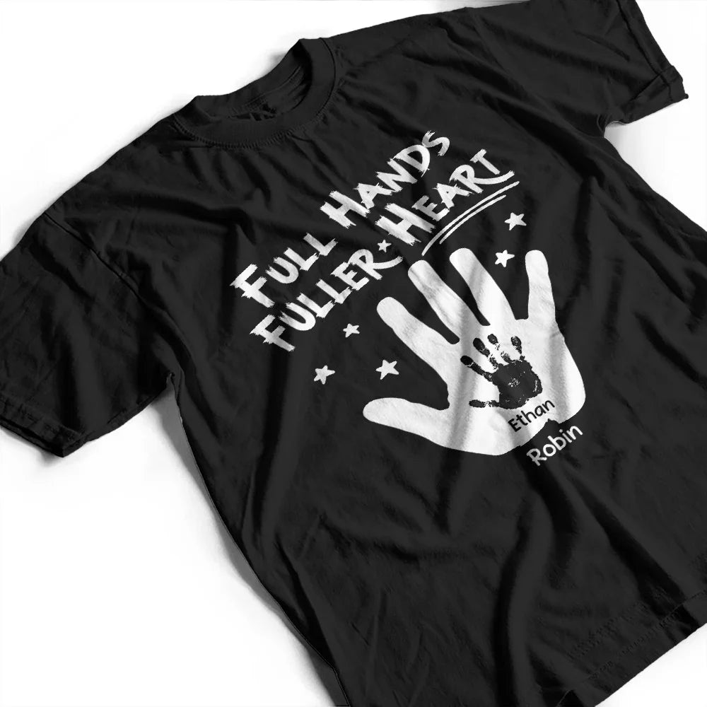 Gift For Grandpa, Gift For Father, Gift For Husband, Happy, Love, Gift For Men - Full Hands, Fuller Heart - Personalized T Shirt