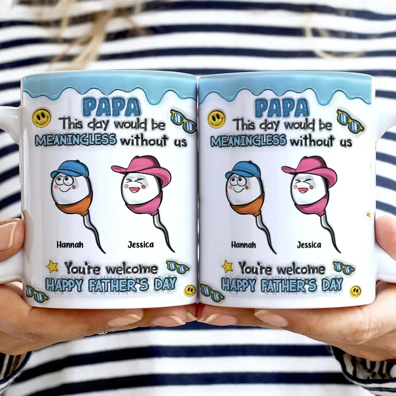 Gift For Father, Funny - Fun Dad This Day Would Be Meaningless - 3D Inflated Effect Printed Mug, Personalized White Edge-to-Edge Mug