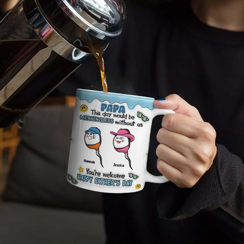 Gift For Father, Funny - Fun Dad This Day Would Be Meaningless - 3D Inflated Effect Printed Mug, Personalized White Edge-to-Edge Mug