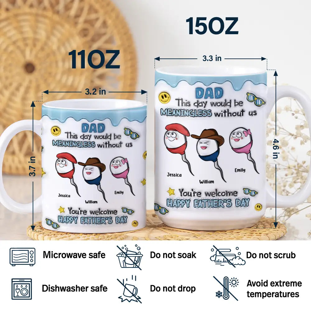 Gift For Father, Funny - Fun Dad This Day Would Be Meaningless - 3D Inflated Effect Printed Mug, Personalized White Edge-to-Edge Mug