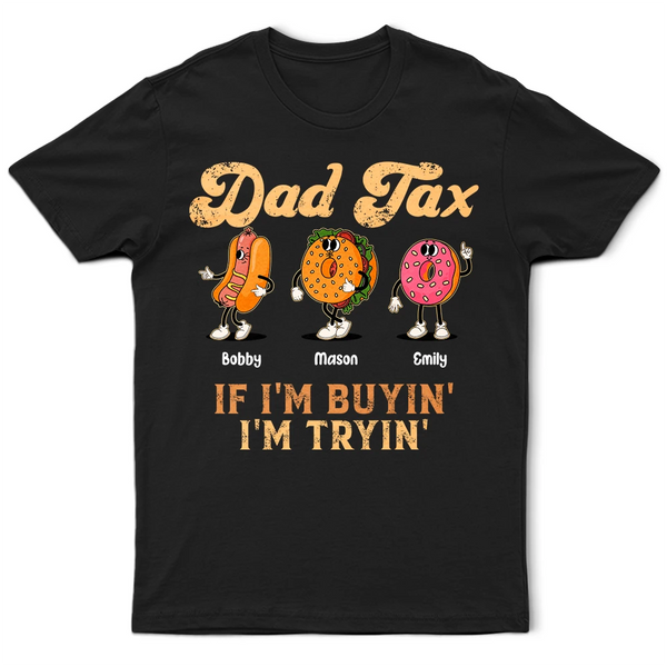 Gift For Father,Humorous,Icon - Fun Groovy Retro Fast Food Character Dad Tax If I Am Trying I Am Buying - Personalized T Shirt