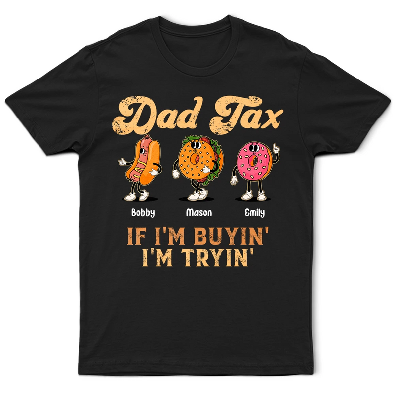 Gift For Father,Humorous,Icon - Fun Groovy Retro Fast Food Character Dad Tax If I Am Trying I Am Buying - Personalized T Shirt
