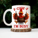 Gift For Yourself,Funny,Top Market - Funny Chicken F-CAW-F I'm Busy - Personalized Mug