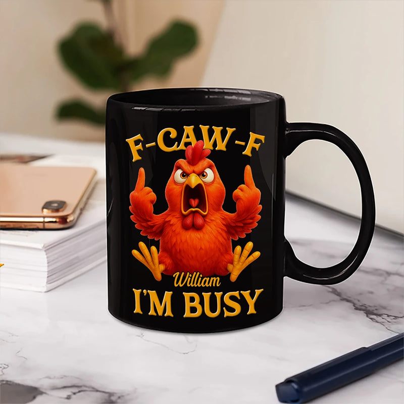 Gift For Yourself,Funny,Top Market - Funny Chicken F-CAW-F I'm Busy - Personalized Mug
