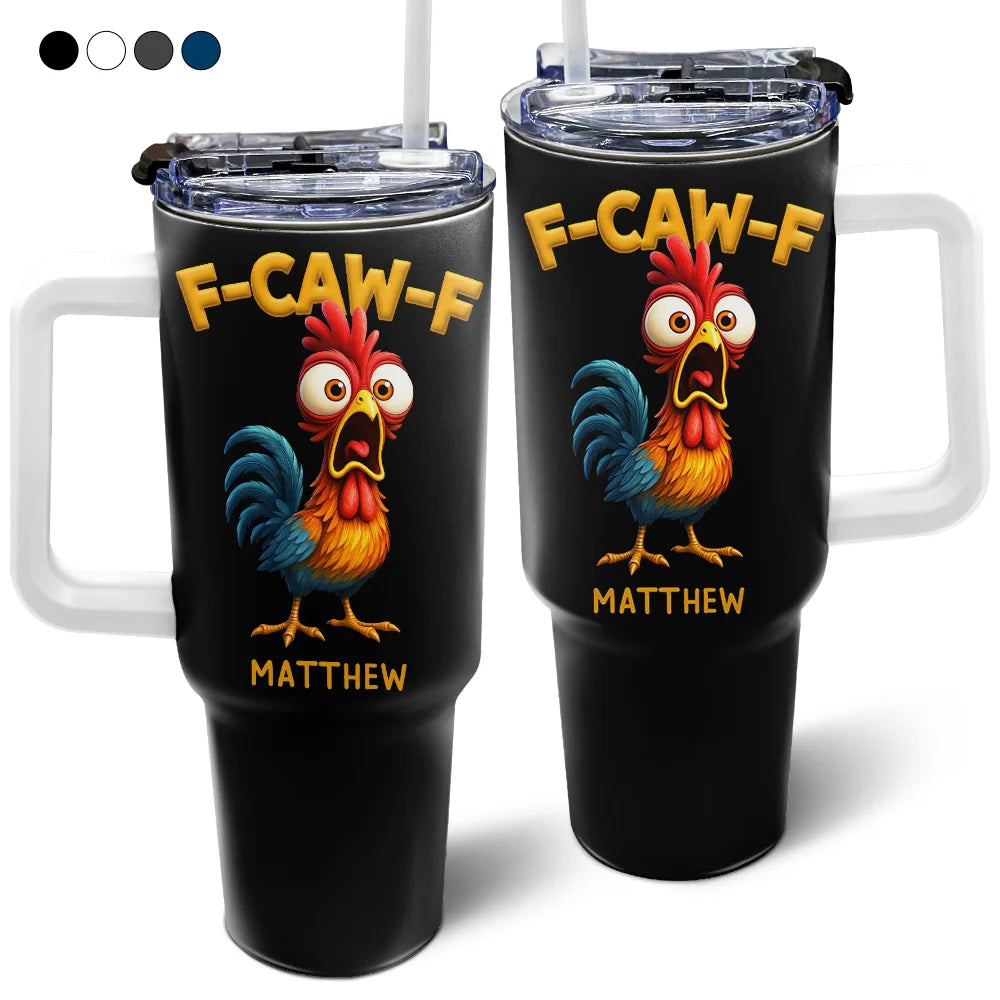 Funny Chicken F-Caw-F - Personalized 40oz Tumbler With Straw
