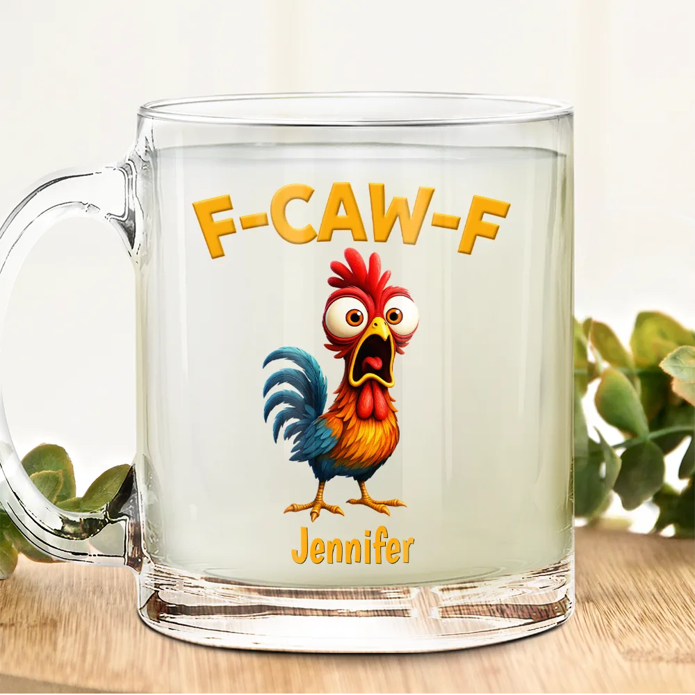 Gift For Yourself,Gifts For Colleagues,Funny - Funny Chicken F-Caw-F - Personalized Glass Mug